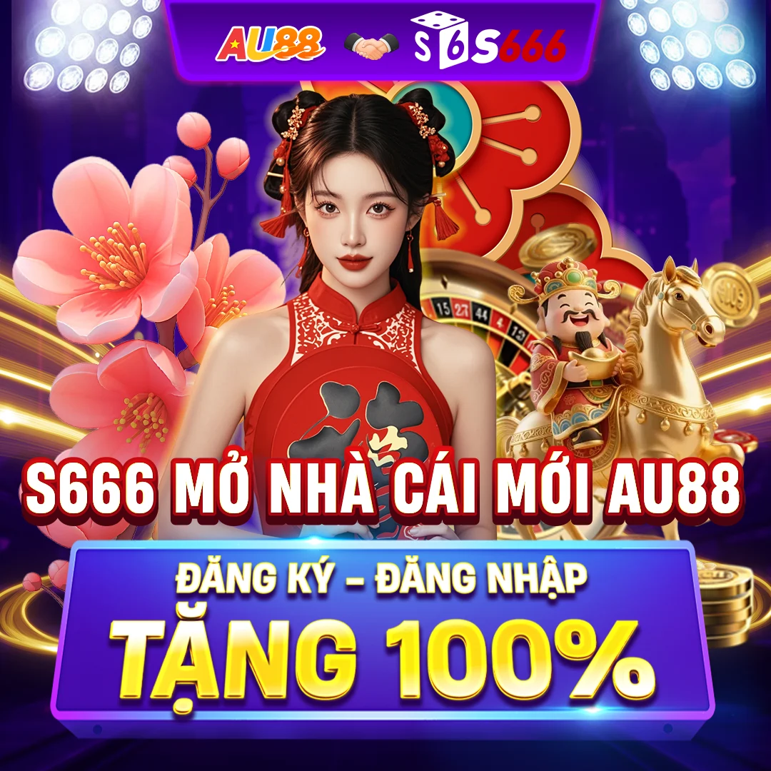S666 mở nhà cái mới AU88 đăng ký đăng nhập tặng 100%