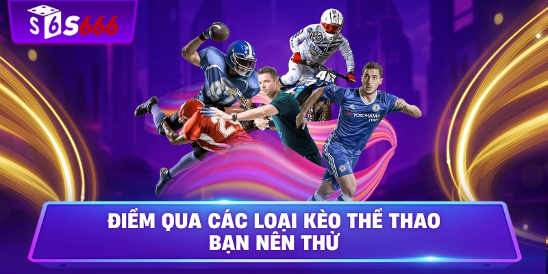 Điểm qua các loại kèo thể thao bạn nên thử