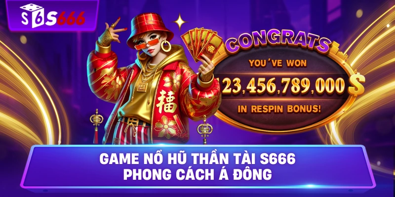 Game nổ hũ Thần Tài S666 phong cách Á Đông