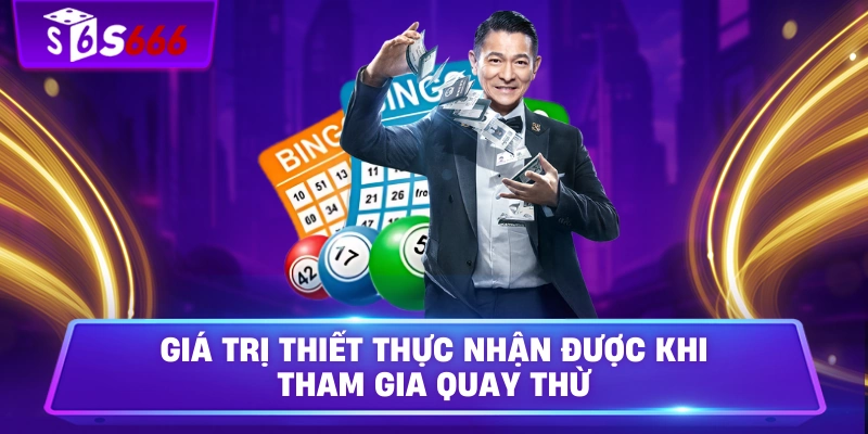 Giá trị thiết thực nhận được khi tham gia quay thử