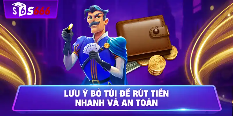 Lưu ý bỏ túi để rút tiền nhanh và an toàn