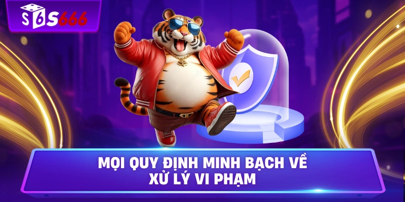 Mọi quy định minh bạch về xử lý vi phạm